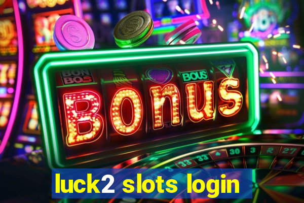 luck2 slots login